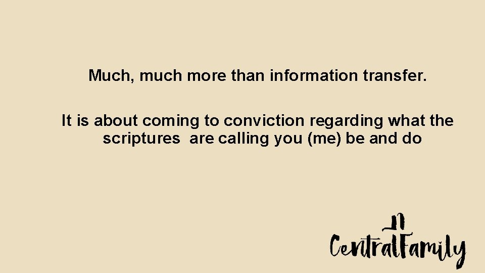 Much, much more than information transfer. It is about coming to conviction regarding what