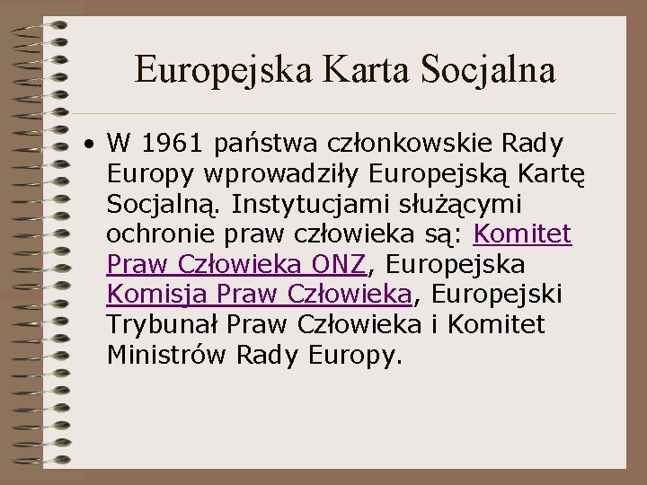 Europejska Karta Socjalna • W 1961 państwa członkowskie Rady Europy wprowadziły Europejską Kartę Socjalną.