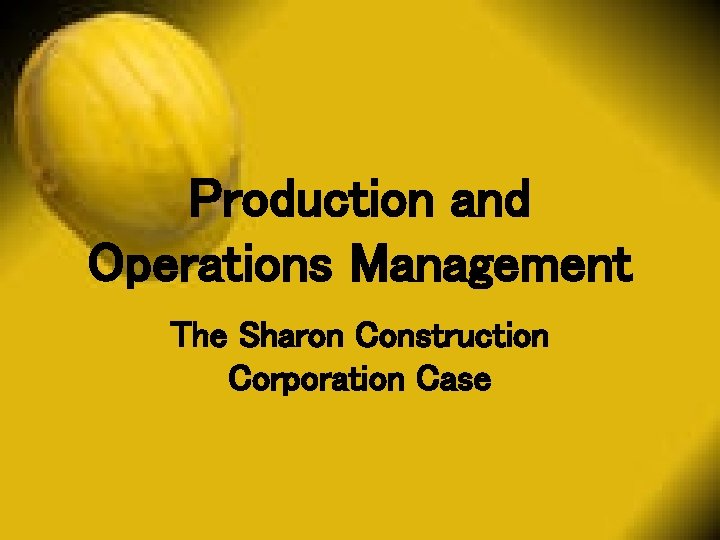 Production and Operations Management The Sharon Construction Corporation Case 