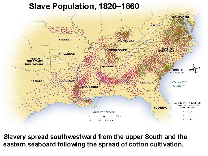 Slave Population, 1820– 1860 Slavery spread southwestward from the upper South and the eastern