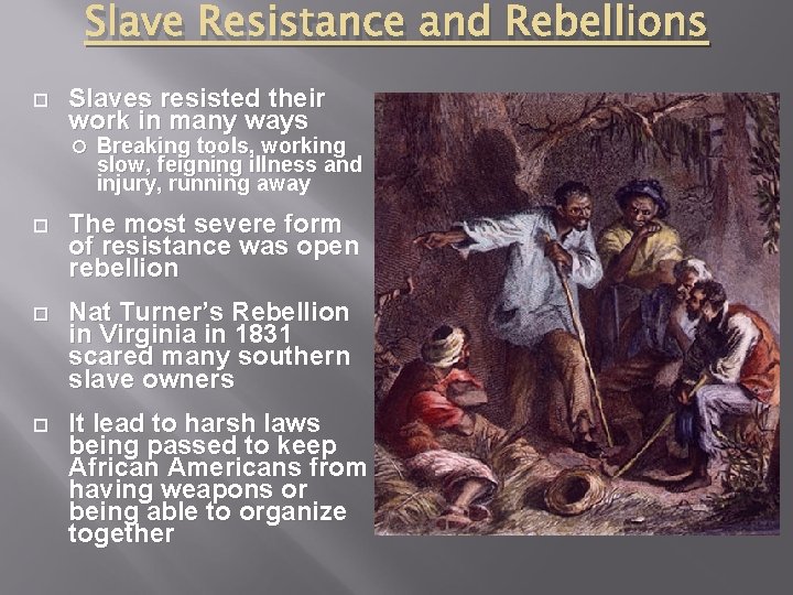 Slave Resistance and Rebellions Slaves resisted their work in many ways Breaking tools, working