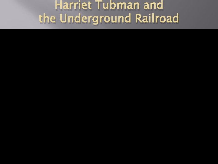 Harriet Tubman and the Underground Railroad 