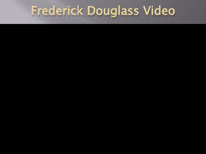 Frederick Douglass Video 
