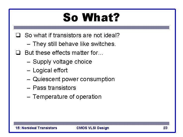 So What? q So what if transistors are not ideal? – They still behave