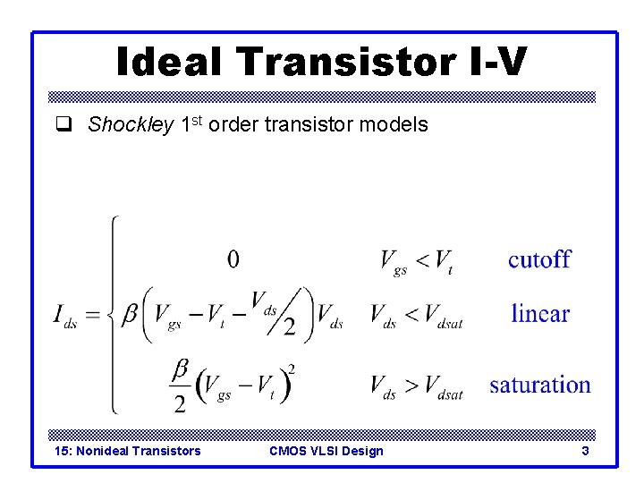 Ideal Transistor I-V q Shockley 1 st order transistor models 15: Nonideal Transistors CMOS