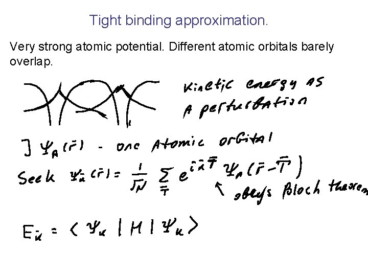 Tight binding approximation. Very strong atomic potential. Different atomic orbitals barely overlap. 