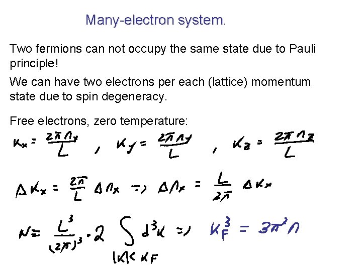 Many-electron system. Two fermions can not occupy the same state due to Pauli principle!