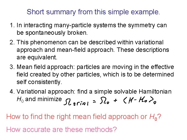 Short summary from this simple example. 1. In interacting many-particle systems the symmetry can