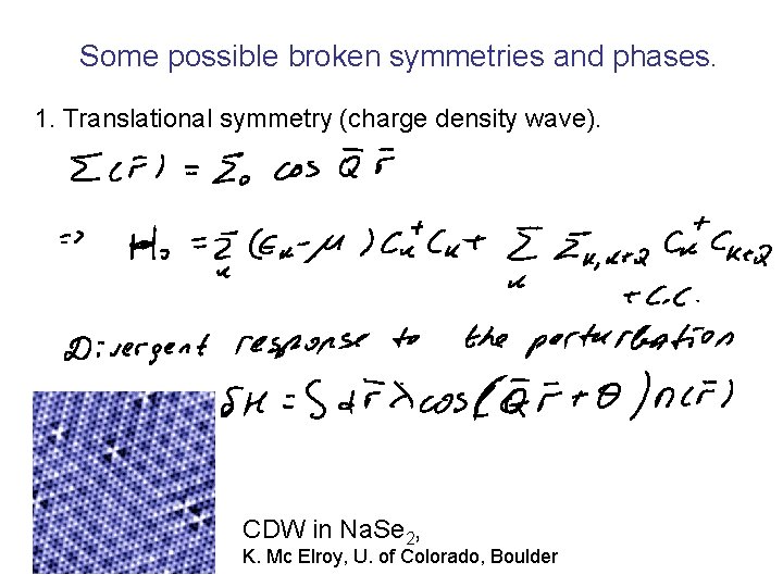 Some possible broken symmetries and phases. 1. Translational symmetry (charge density wave). CDW in