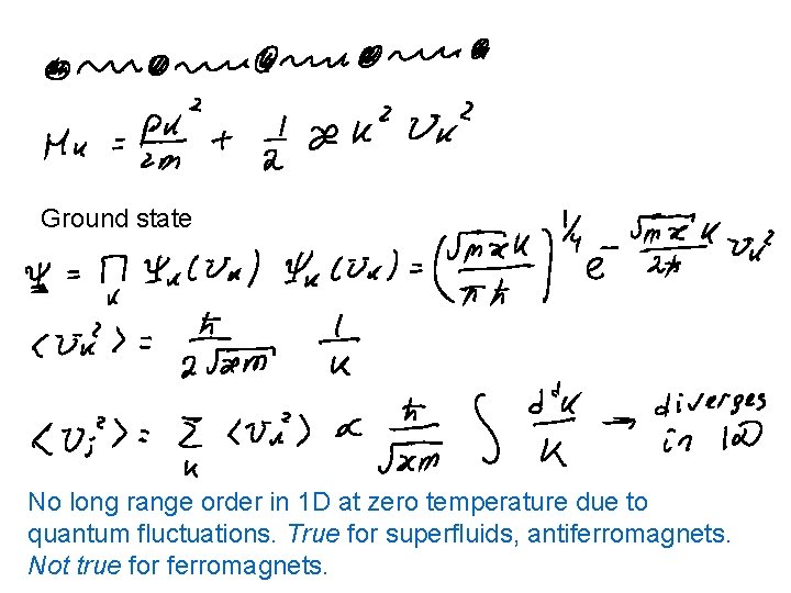 Ground state No long range order in 1 D at zero temperature due to