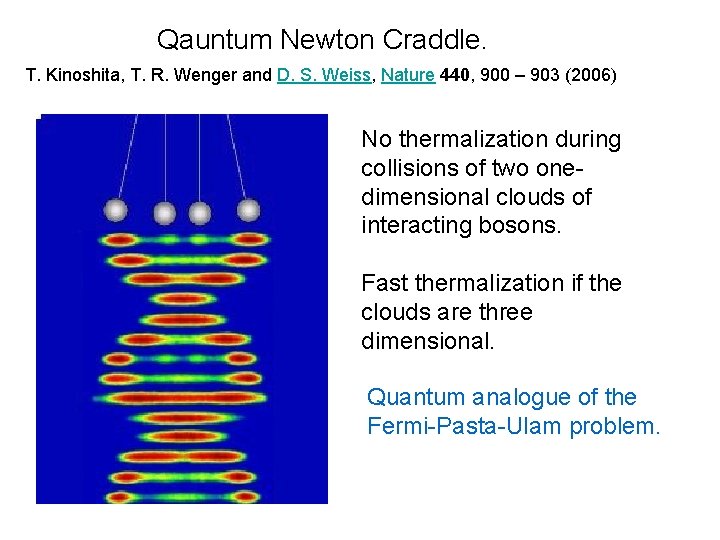 Qauntum Newton Craddle. T. Kinoshita, T. R. Wenger and D. S. Weiss, Nature 440,