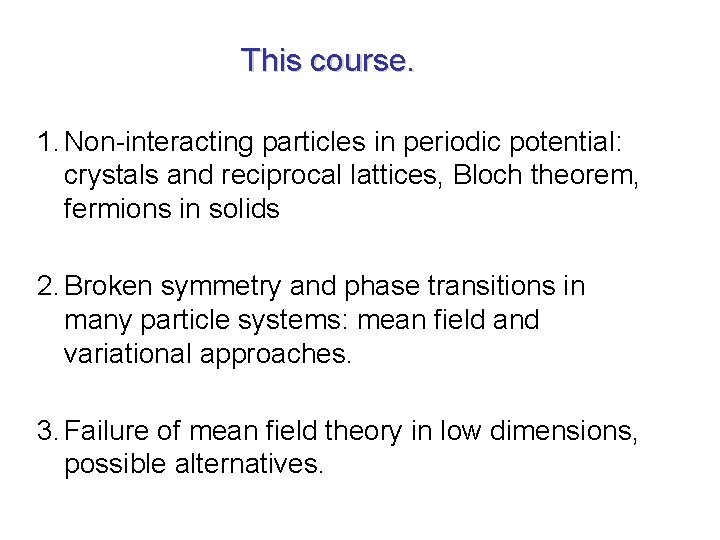 This course. 1. Non-interacting particles in periodic potential: crystals and reciprocal lattices, Bloch theorem,