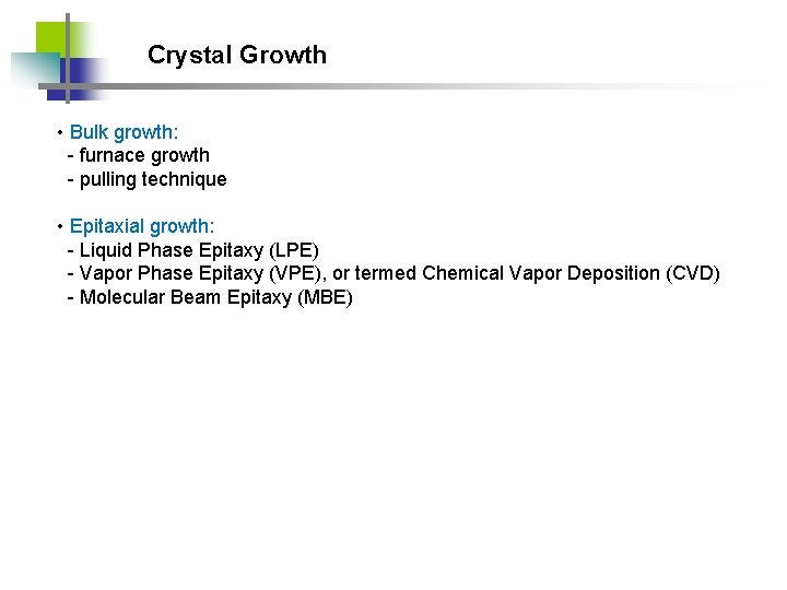 Crystal Growth • Bulk growth: - furnace growth - pulling technique • Epitaxial growth: