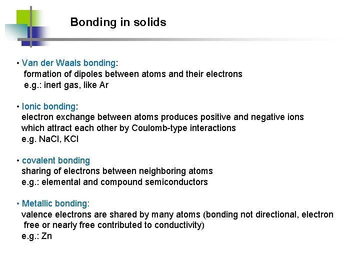 Bonding in solids • Van der Waals bonding: formation of dipoles between atoms and