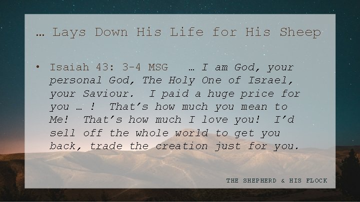 … Lays Down His Life for His Sheep • Isaiah 43: 3 -4 MSG