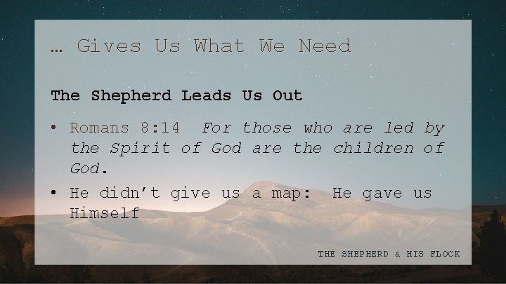 … Gives Us What We Need The Shepherd Leads Us Out • Romans 8: