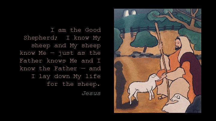 I am the Good Shepherd; I know My sheep and My sheep know Me