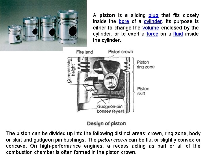 A piston is a sliding plug that fits closely inside the bore of a