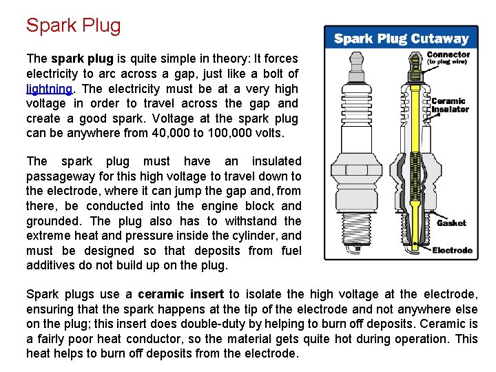 Spark Plug The spark plug is quite simple in theory: It forces electricity to