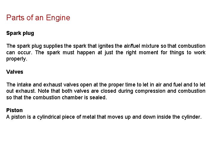 Parts of an Engine Spark plug The spark plug supplies the spark that ignites