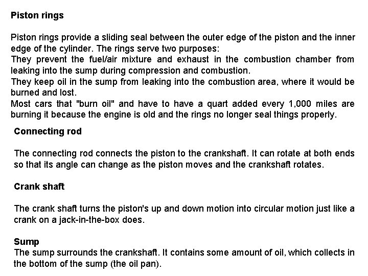 Piston rings provide a sliding seal between the outer edge of the piston and