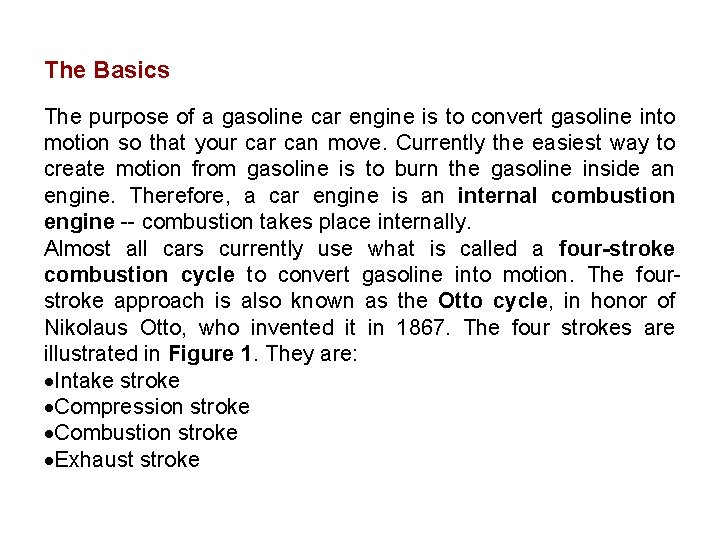 The Basics The purpose of a gasoline car engine is to convert gasoline into