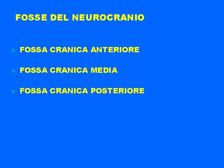 FOSSE DEL NEUROCRANIO FOSSA CRANICA ANTERIORE FOSSA CRANICA MEDIA FOSSA CRANICA POSTERIORE 