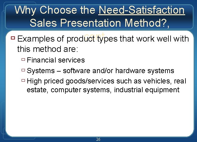 Why Choose the Need-Satisfaction Sales Presentation Method? , cont… ù Examples of product types Why Choose the Need-Satisfaction Sales Presentation Method? , cont… ù Examples of product types