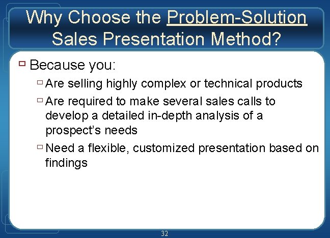 Why Choose the Problem-Solution Sales Presentation Method? ù Because you: ù Are selling highly Why Choose the Problem-Solution Sales Presentation Method? ù Because you: ù Are selling highly