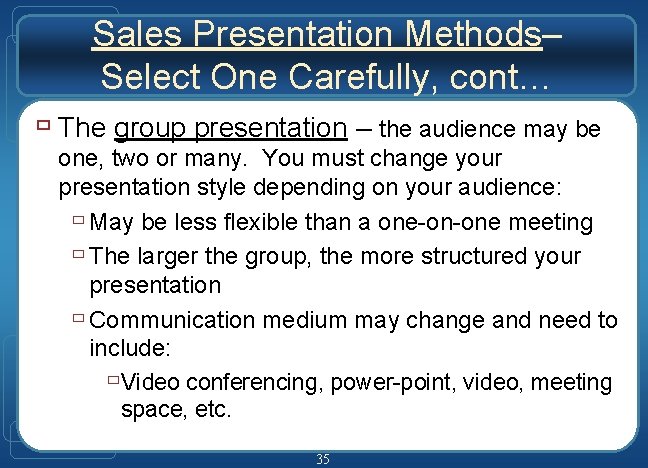 Sales Presentation Methods– Select One Carefully, cont… ù The group presentation – the audience Sales Presentation Methods– Select One Carefully, cont… ù The group presentation – the audience
