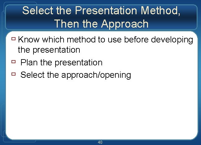 Select the Presentation Method, Then the Approach ù Know which method to use before Select the Presentation Method, Then the Approach ù Know which method to use before