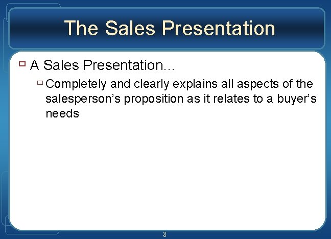 The Sales Presentation ù A Sales Presentation… ù Completely and clearly explains all aspects The Sales Presentation ù A Sales Presentation… ù Completely and clearly explains all aspects
