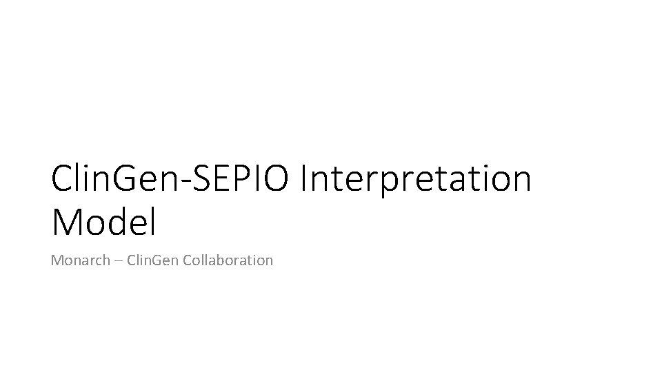 Clin. Gen-SEPIO Interpretation Model Monarch – Clin. Gen Collaboration 