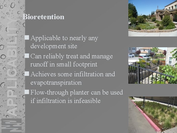 APPLICABILITY Bioretention n Applicable to nearly any development site n Can reliably treat and
