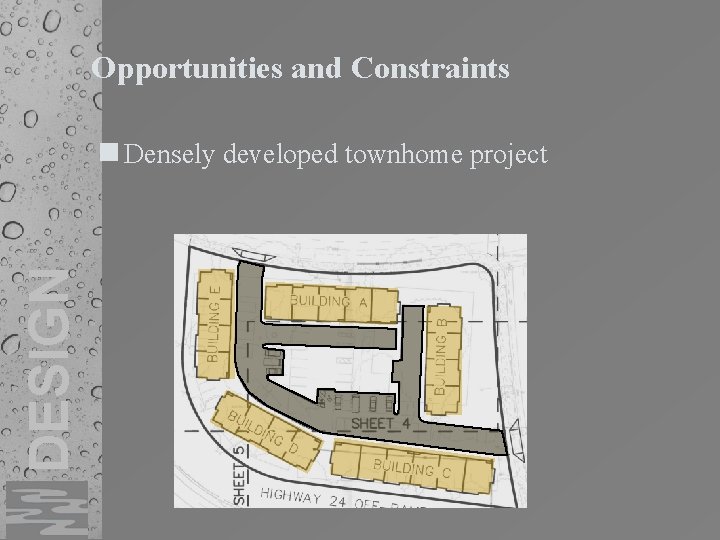 Opportunities and Constraints DESIGN n Densely developed townhome project 