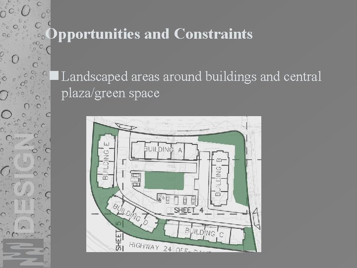 Opportunities and Constraints n Landscaped areas around buildings and central DESIGN plaza/green space 