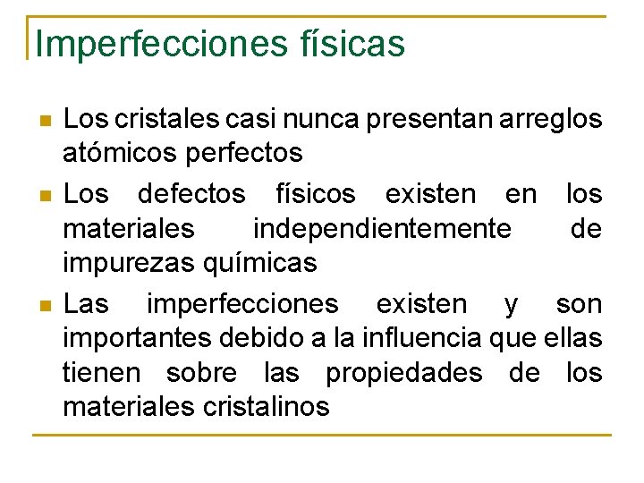 Imperfecciones físicas n n n Los cristales casi nunca presentan arreglos atómicos perfectos Los
