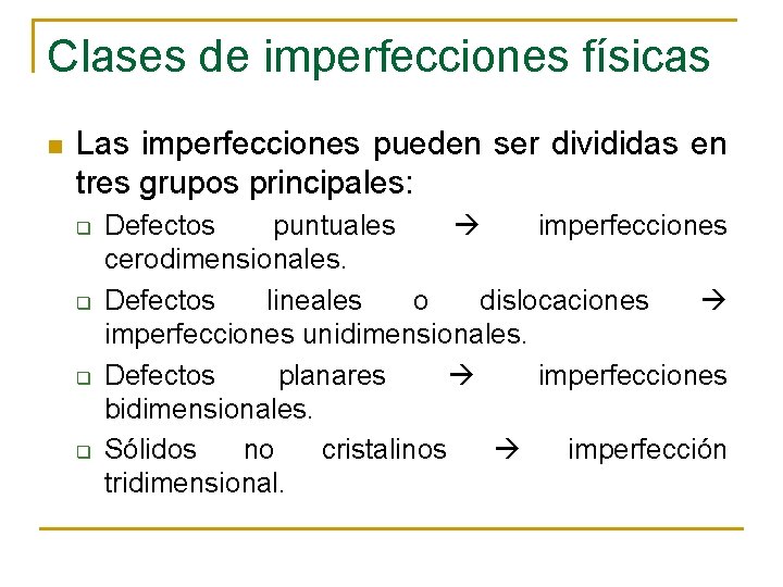 Clases de imperfecciones físicas n Las imperfecciones pueden ser divididas en tres grupos principales: