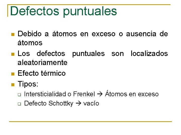 Defectos puntuales n n Debido a átomos en exceso o ausencia de átomos Los