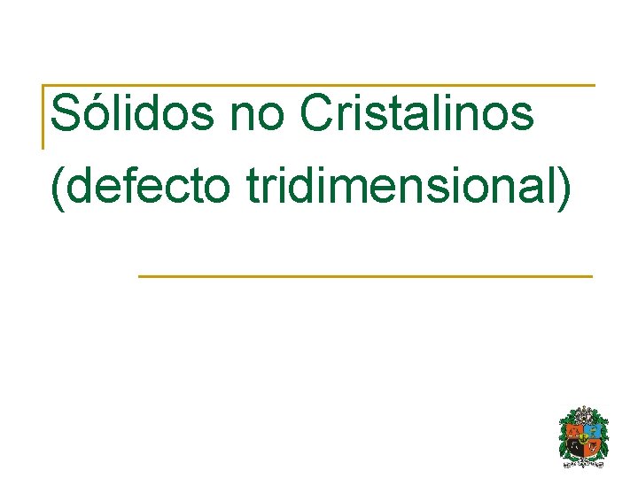 Sólidos no Cristalinos (defecto tridimensional) 