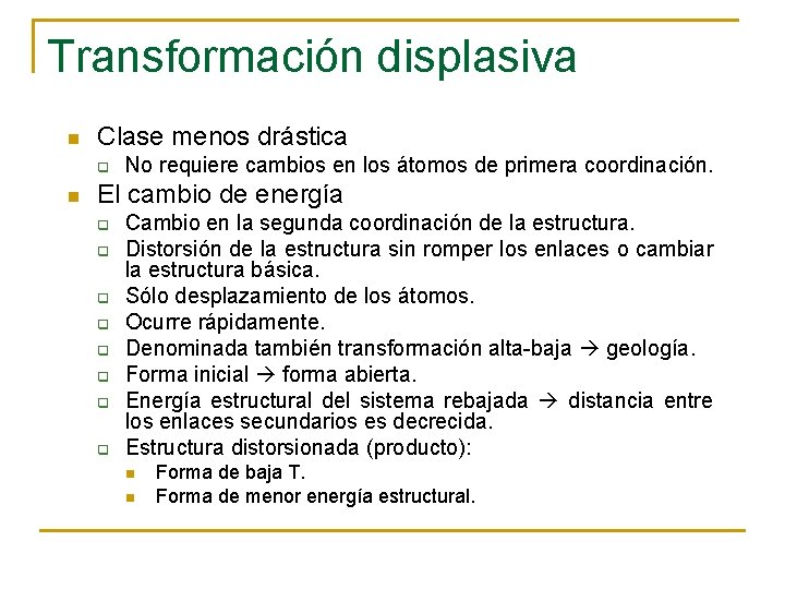 Transformación displasiva n Clase menos drástica q n No requiere cambios en los átomos