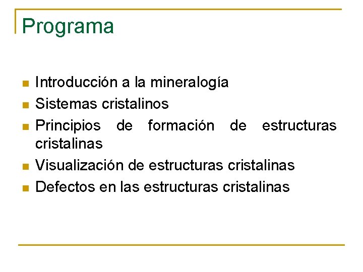 Programa n n n Introducción a la mineralogía Sistemas cristalinos Principios de formación de