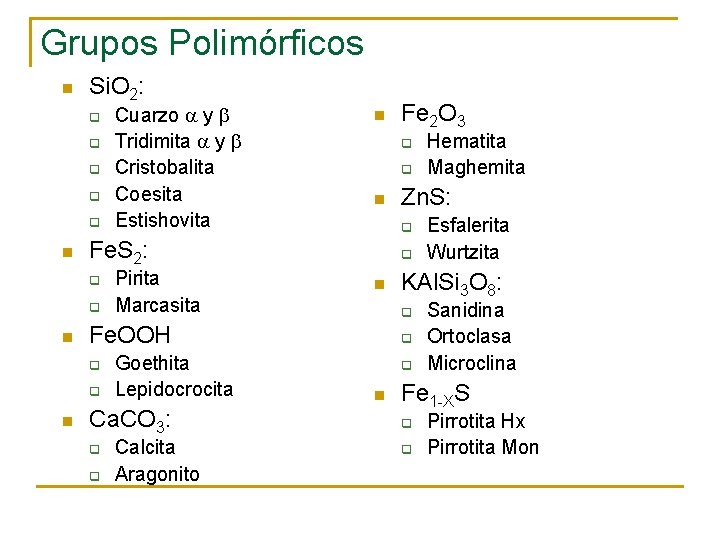 Grupos Polimórficos n Si. O 2: q q q n q Pirita Marcasita q
