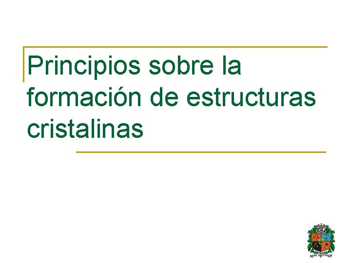 Principios sobre la formación de estructuras cristalinas 