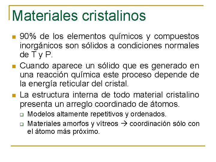 Materiales cristalinos n n n 90% de los elementos químicos y compuestos inorgánicos son