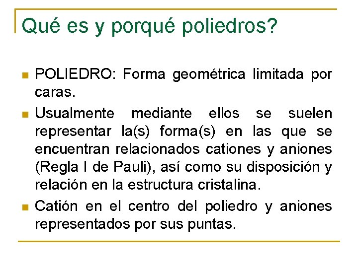 Qué es y porqué poliedros? n n n POLIEDRO: Forma geométrica limitada por caras.
