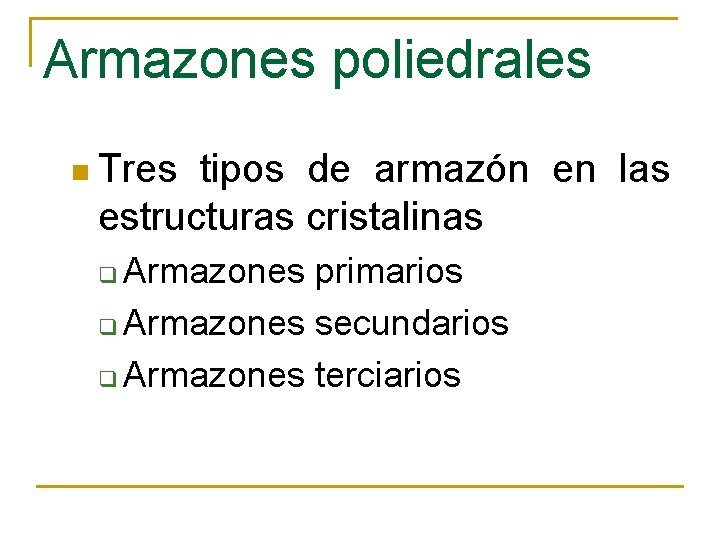 Armazones poliedrales n Tres tipos de armazón en las estructuras cristalinas Armazones primarios q