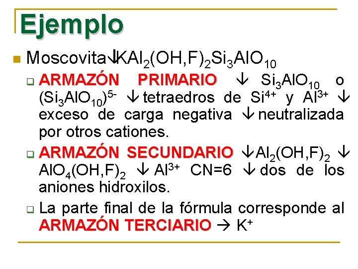 Ejemplo n MoscovitaâKAl 2(OH, F)2 Si 3 Al. O 10 ARMAZÓN PRIMARIO â Si