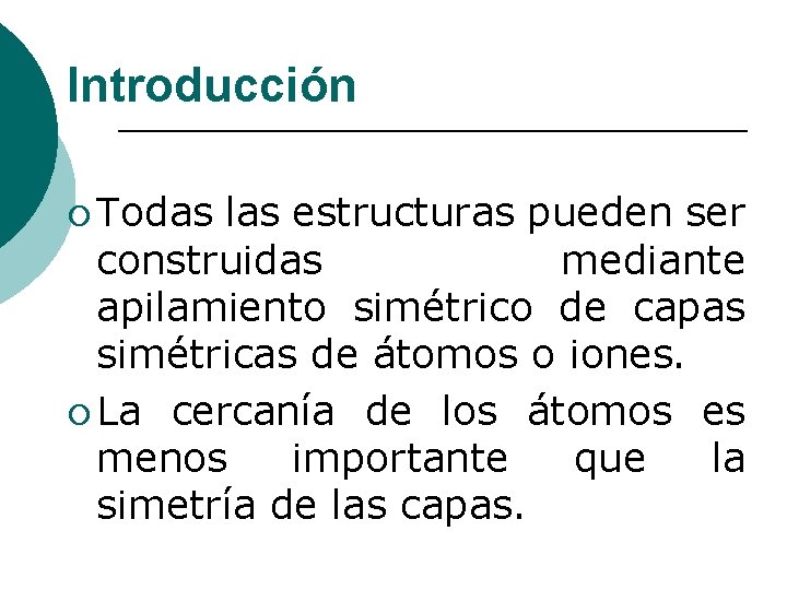 Introducción ¡ Todas las estructuras pueden ser construidas mediante apilamiento simétrico de capas simétricas