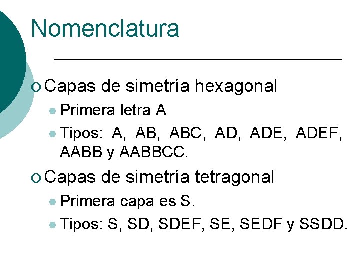 Nomenclatura ¡ Capas de simetría hexagonal l Primera letra A l Tipos: A, ABC,